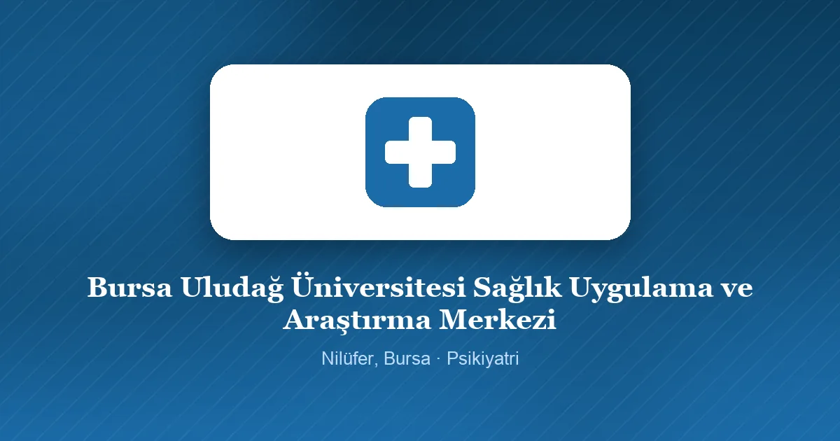 Bursa Uludağ Üniversitesi Sağlık Uygulama ve Araştırma Merkezi tanıtım görseli, Nilüfer, Bursa