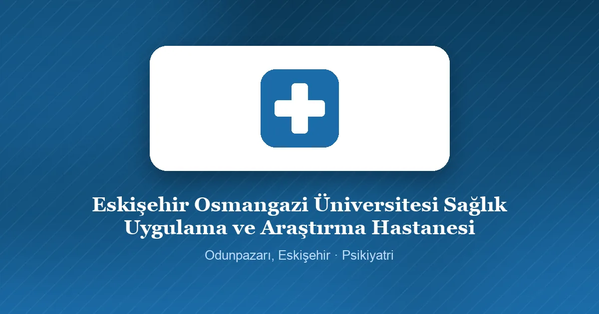Eskişehir Osmangazi Üniversitesi Sağlık Uygulama ve Araştırma Hastanesi tanıtım görseli, Odunpazarı, Eskişehir