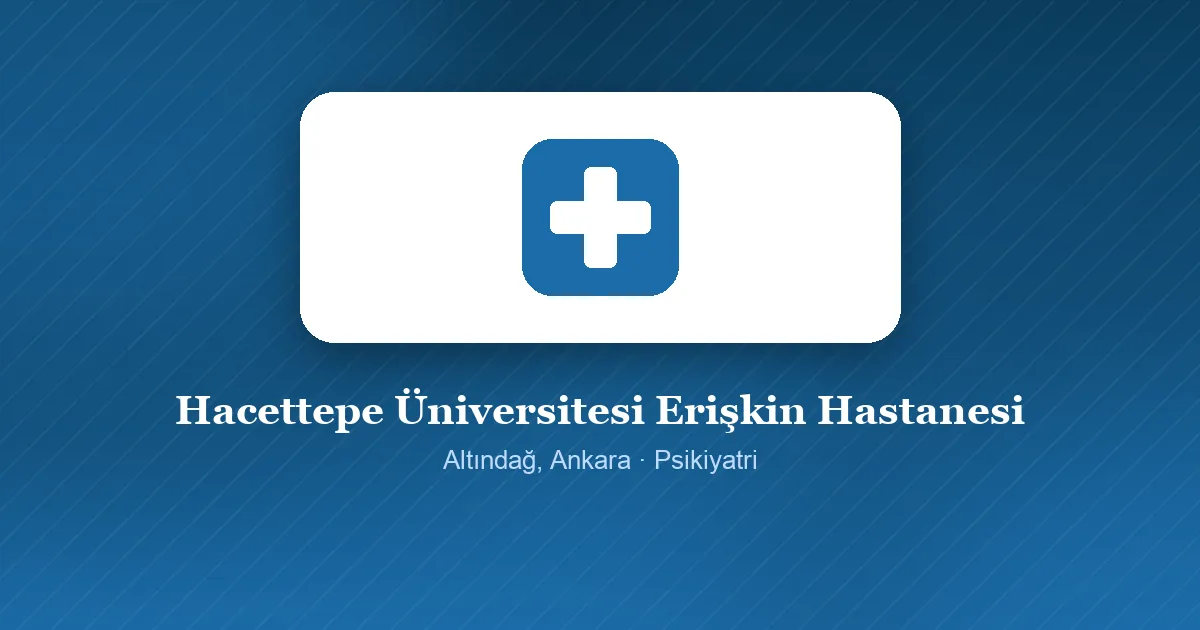Hacettepe Üniversitesi Erişkin Hastanesi tanıtım görseli, Altındağ, Ankara