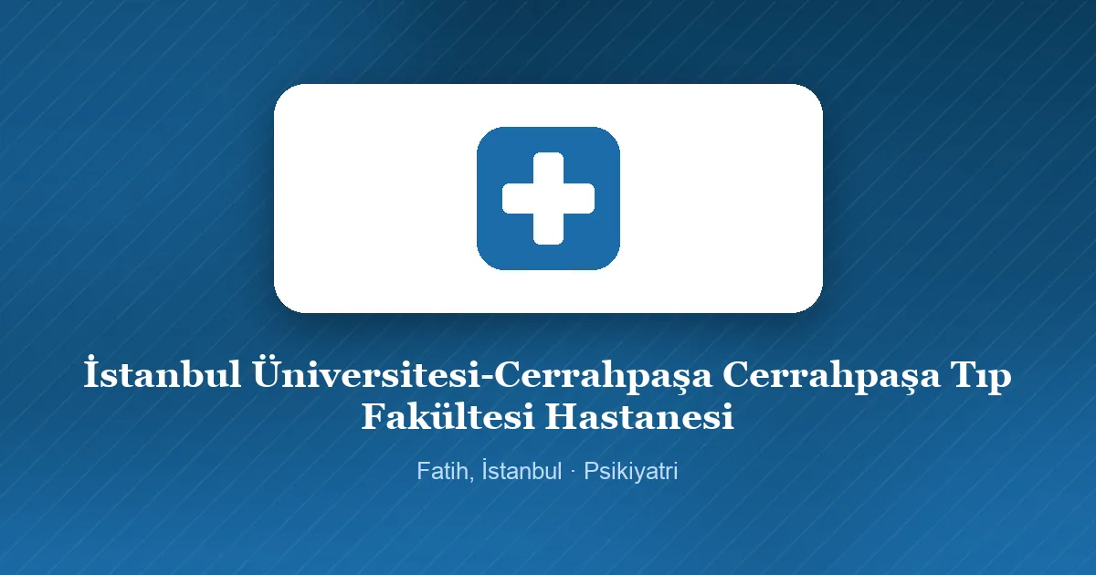 İstanbul Üniversitesi-Cerrahpaşa Cerrahpaşa Tıp Fakültesi Hastanesi tanıtım görseli, Fatih, İstanbul