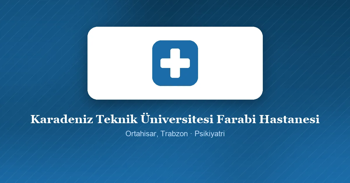 Karadeniz Teknik Üniversitesi Farabi Hastanesi tanıtım görseli, Ortahisar, Trabzon