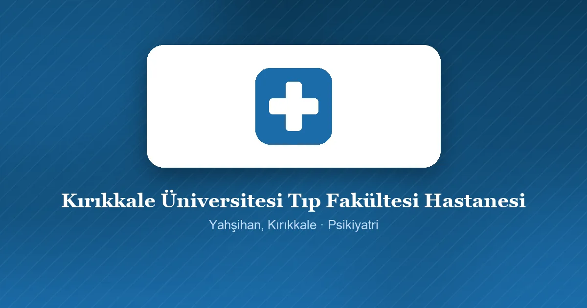 Kırıkkale Üniversitesi Tıp Fakültesi Hastanesi tanıtım görseli, Yahşihan, Kırıkkale
