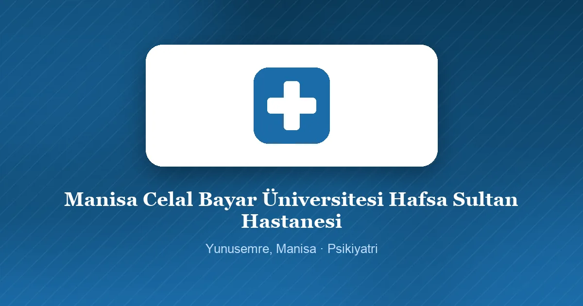Manisa Celal Bayar Üniversitesi Hafsa Sultan Hastanesi tanıtım görseli, Yunusemre, Manisa