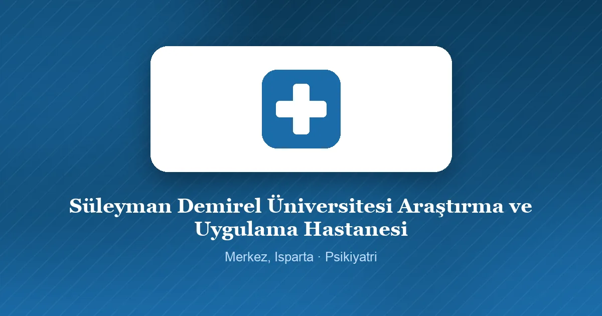Süleyman Demirel Üniversitesi Araştırma ve Uygulama Hastanesi tanıtım görseli, Merkez, Isparta