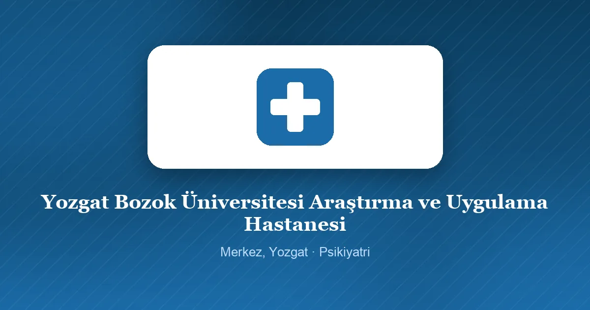 Yozgat Bozok Üniversitesi Araştırma ve Uygulama Hastanesi tanıtım görseli, Merkez, Yozgat