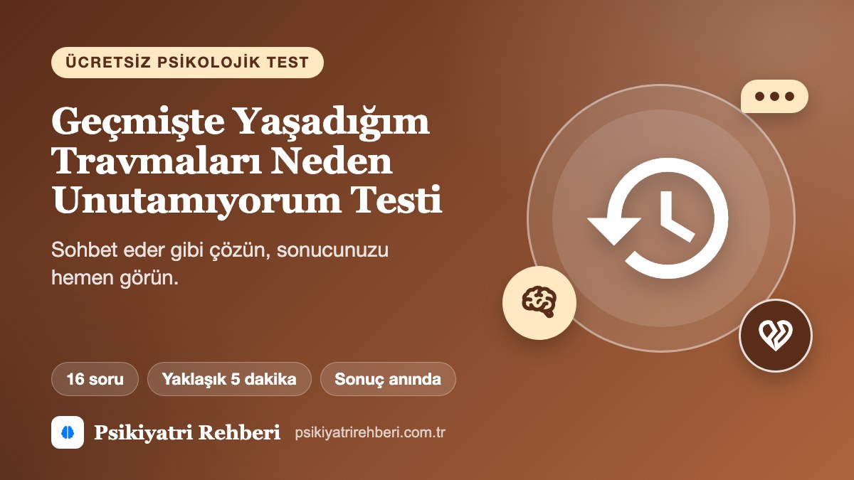 Geçmişte Yaşadığım Travmaları Neden Unutamıyorum Testi