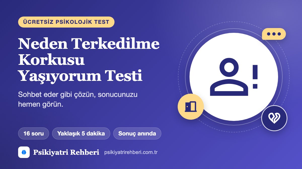 Neden Terkedilme Korkusu Yaşıyorum Testi