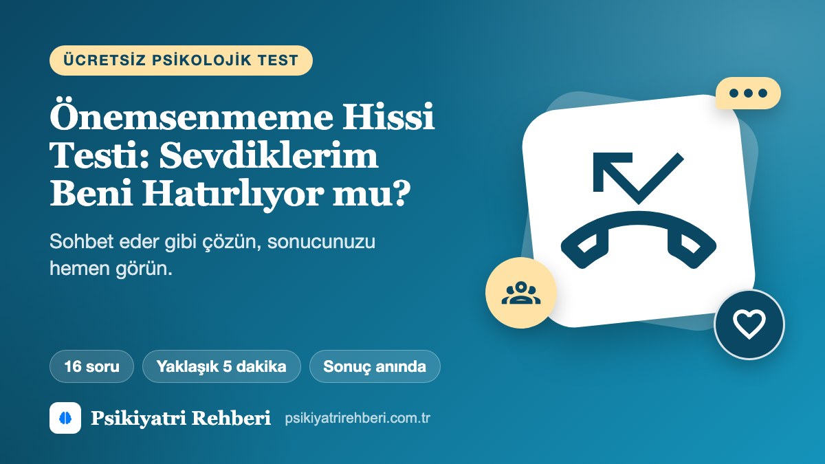 Önemsenmeme Hissi Testi: Sevdiklerim Beni Hatırlıyor mu