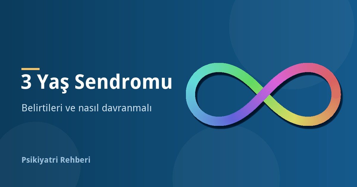 3 Yaş Sendromu Nedir? Belirtileri ve Nasıl Davranmalı?