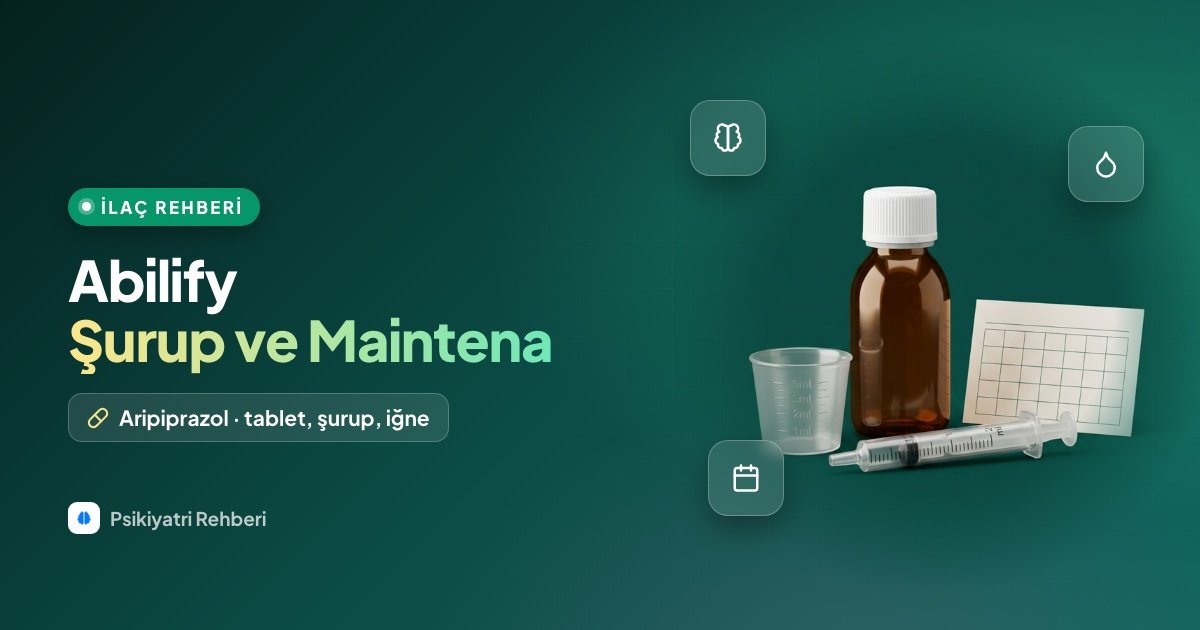 Abilify Nedir? Şurup, 5 mg ve Maintena İğne Kullanımı