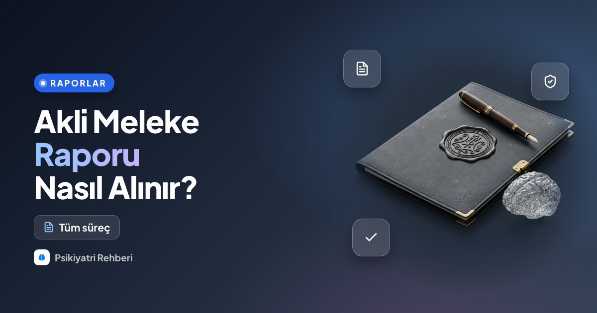 Akli Dengesi Yerinde (Akli Meleke) Raporu Nasıl Alınır? Tüm Süreç ve Detaylar