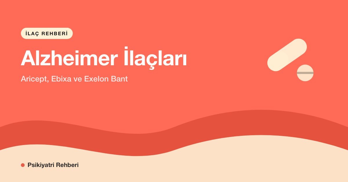 Alzheimer İlaçları: Aricept, Ebixa ve Exelon Bant