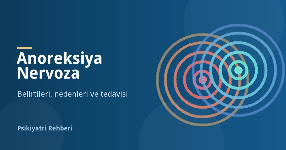 Anoreksiya Nervoza Nedir? Belirtileri, Nedenleri, Tedavisi