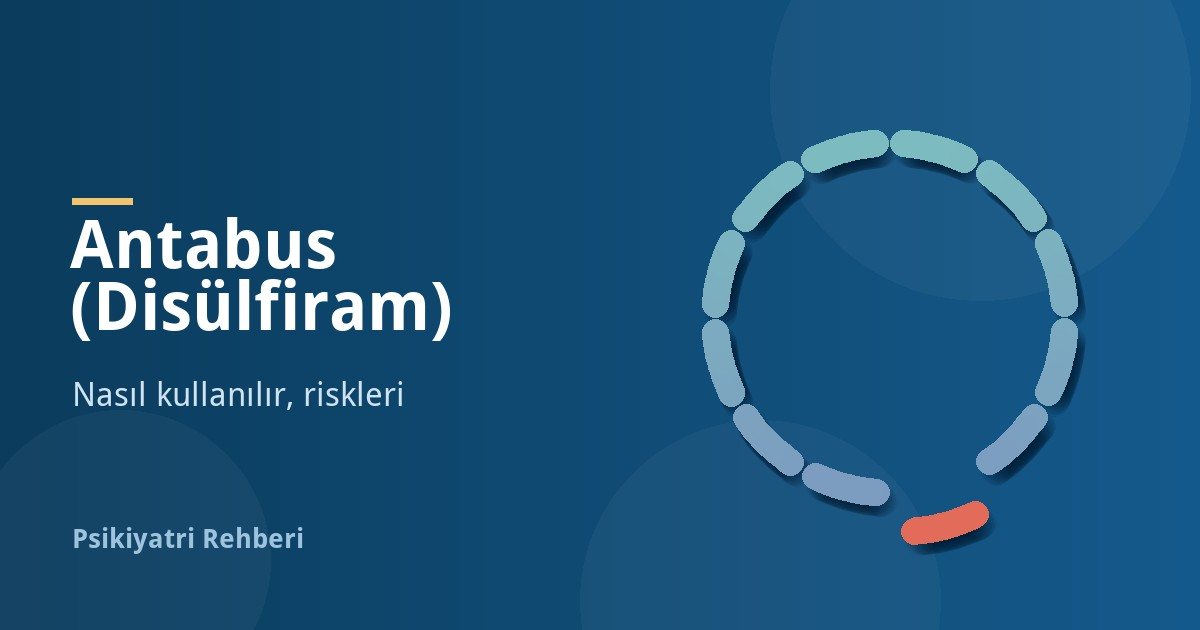 Antabus (Disülfiram) Nedir? Nasıl Kullanılır, Riskleri