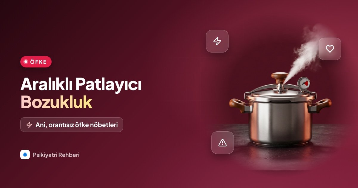 Aralıklı Patlayıcı Bozukluk Nedir? Ani Öfke Patlamaları