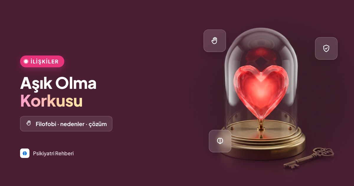 Aşık Olma Korkusu (Filofobi) Nedir?