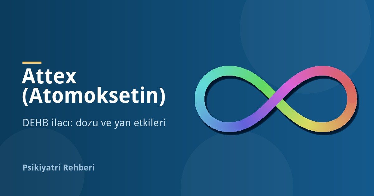 Attex (Atomoksetin) Nedir, Ne İşe Yarar? Dozu, Yan Etkileri