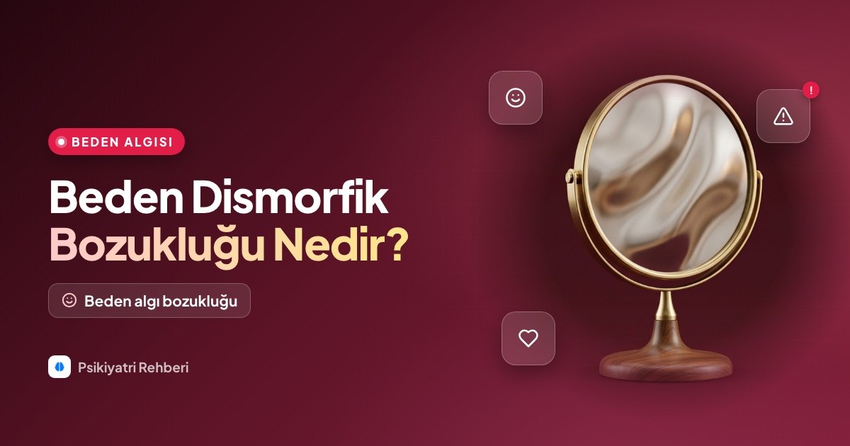 Beden Dismorfik Bozukluğu (Beden Algı Bozukluğu) Nedir?