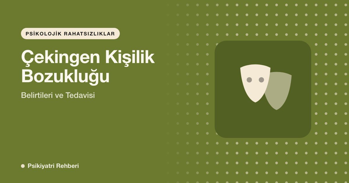Çekingen Kişilik Bozukluğu: Belirtileri ve Tedavisi