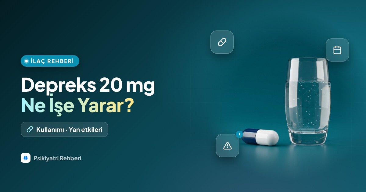 Depreks 20 mg Nedir, Ne İşe Yarar? Kullanımı ve Yan Etkileri