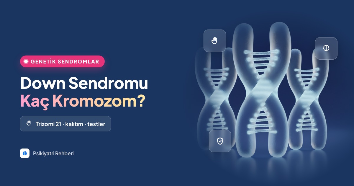 Down Sendromu Kaç Kromozomludur? Genetik mi?