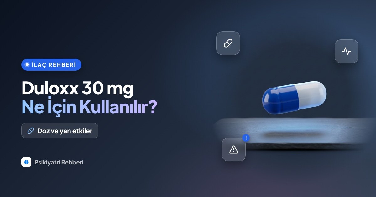 Duloxx 30 mg (Duloksetin) Nedir, Ne İçin Kullanılır? Doz ve Yan Etkileri