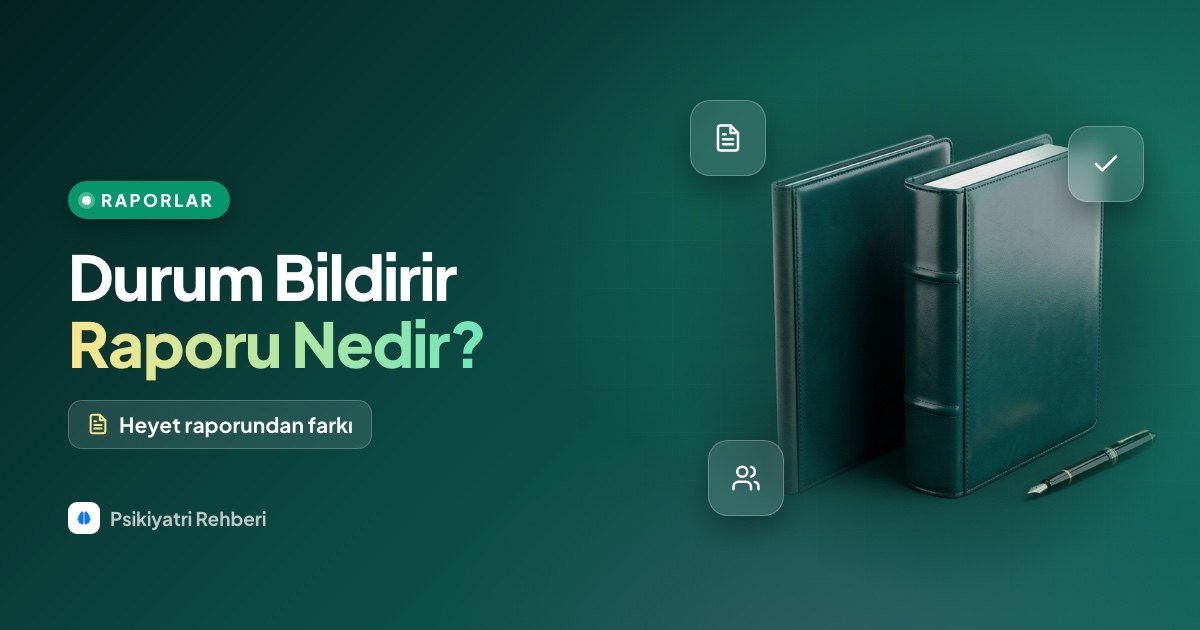 Durum Bildirir Raporu Nedir? Heyet Raporundan Farkı Ne?