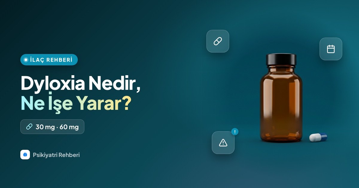 Dyloxia Nedir, Ne İşe Yarar? 30 mg ve 60 mg Kullanımı