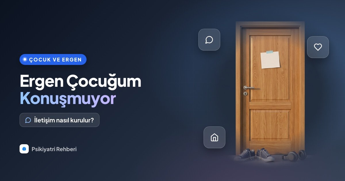 Ergen Çocuğum Benimle Konuşmuyor: İletişim Nasıl Kurulur?