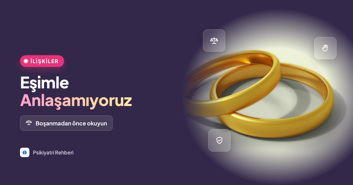 Eşimle Anlaşamıyoruz, Boşanmak İstiyorum, Ne Yapmalıyım?
