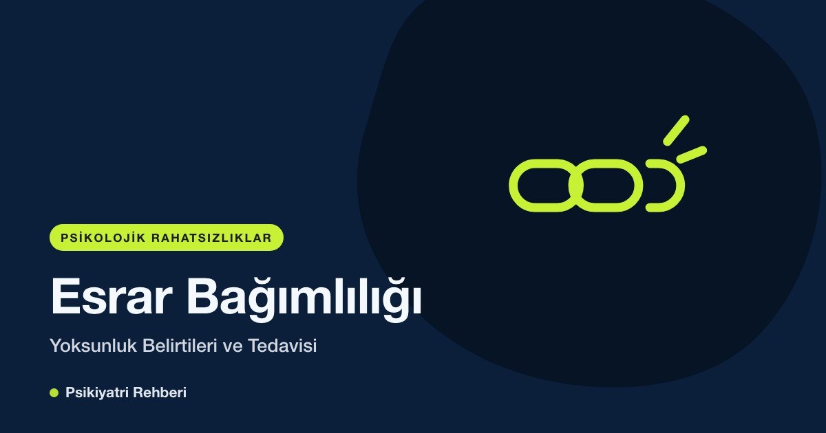 Esrar Bağımlılığı: Yoksunluk Belirtileri ve Tedavisi