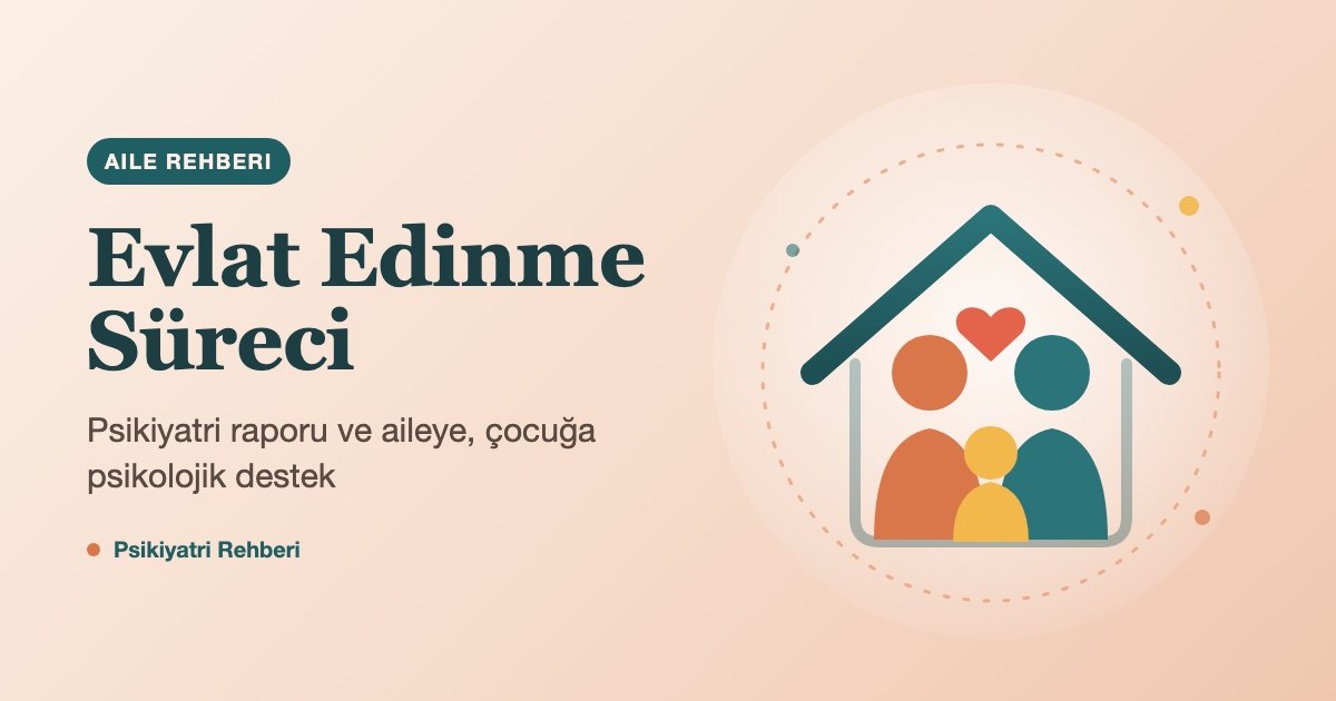 Evlat Edinme Süreci: Psikiyatri Raporu ve Psikolojik Destek