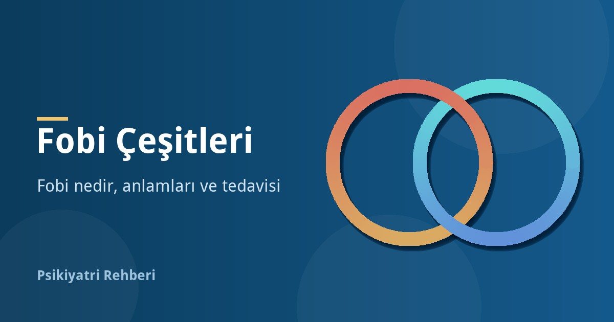 Fobi Nedir? Fobi Çeşitleri ve Anlamları Listesi