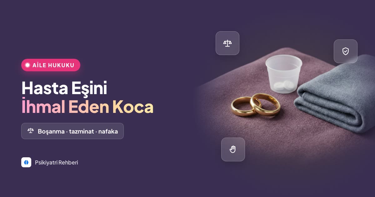 Hasta Eşine Bakmayan Koca: Boşanma Davası ve Haklar