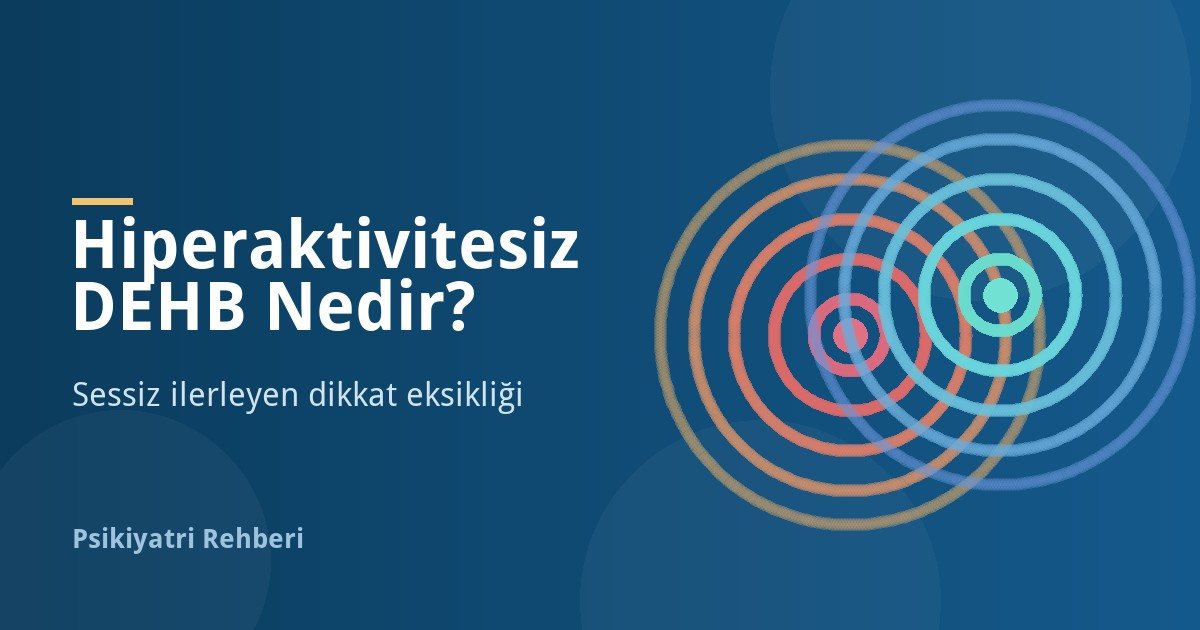 Hiperaktivitesiz DEHB Nedir? Dikkat Eksikliği Belirtileri