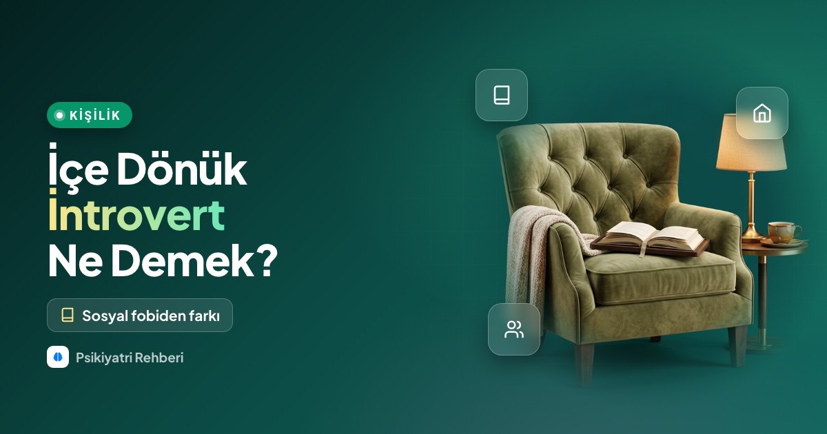 İçe Dönük (İntrovert) Ne Demek? Sosyal Fobiden Farkı