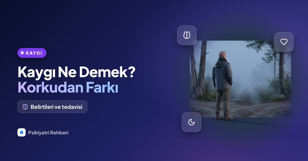 Kaygı Ne Demek? Belirtileri, Korkudan Farkı ve Tedavisi