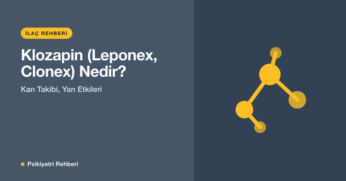 Klozapin (Leponex, Clonex) Nedir? Kan Takibi, Yan Etkileri