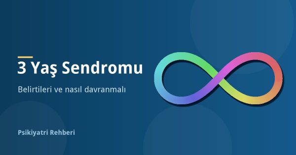 3 Yaş Sendromu Nedir? Belirtileri ve Nasıl Davranmalı?