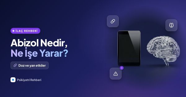 Abizol (Aripiprazol) Nedir? Dozu ve Yan Etkileri