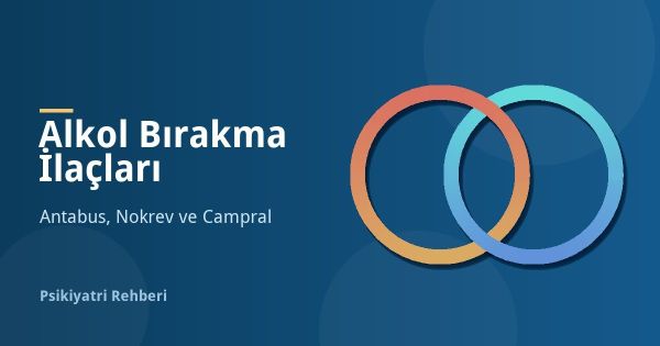 Alkol Bırakma İlaçları: Antabus, Nokrev ve Campral Farkı
