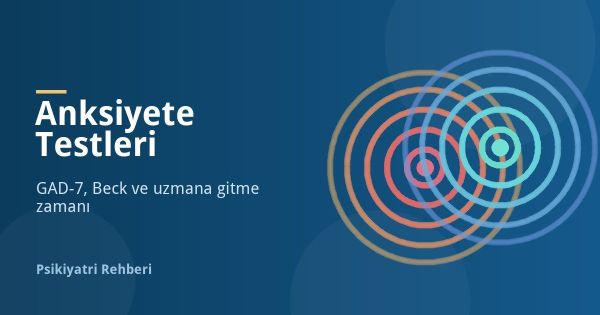 Anksiyete Testleri: GAD-7, Beck ve Uzmana Ne Zaman Gidilir
