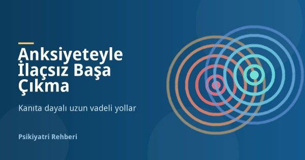 Anksiyeteyle İlaçsız Başa Çıkma Yolları Nelerdir?