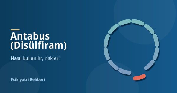 Antabus (Disülfiram) Nedir? Nasıl Kullanılır, Riskleri