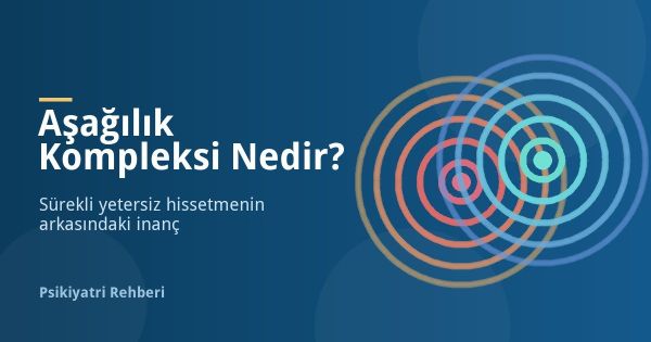 Aşağılık Kompleksi Nedir? Belirtileri ve Nasıl Yenilir