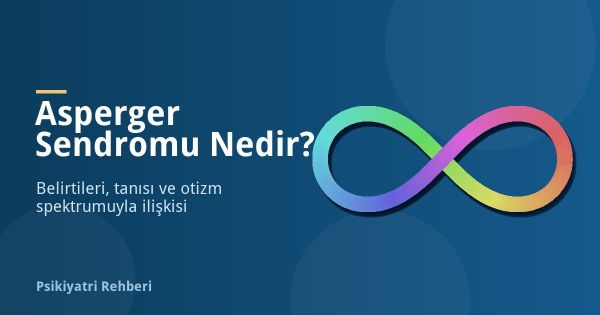 Asperger Sendromu Nedir? Belirtileri ve Tanısı