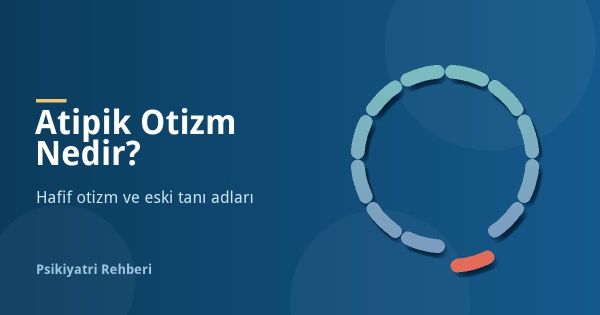 Atipik Otizm Nedir? Hafif Otizm Belirtileri ve Farkları