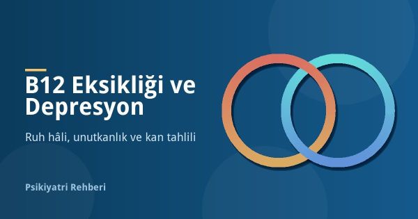 B12 Eksikliği Belirtileri: Depresyon Yapar mı?