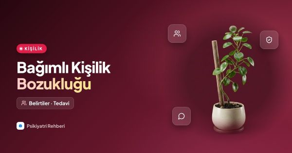 Bağımlı Kişilik Bozukluğu: Belirtileri ve Tedavisi
