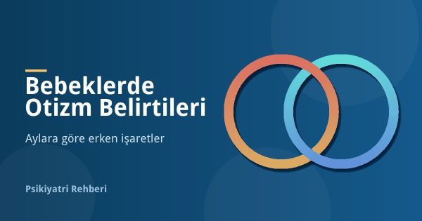 Bebeklerde Otizm Belirtileri: Aylara Göre Erken İşaretler